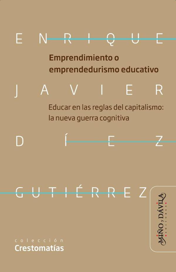 Emprendimiento o emprendedurismo educativo :Educar en las reglas del capitalismo: la nueva guerra cognitiva neoliberal en educación