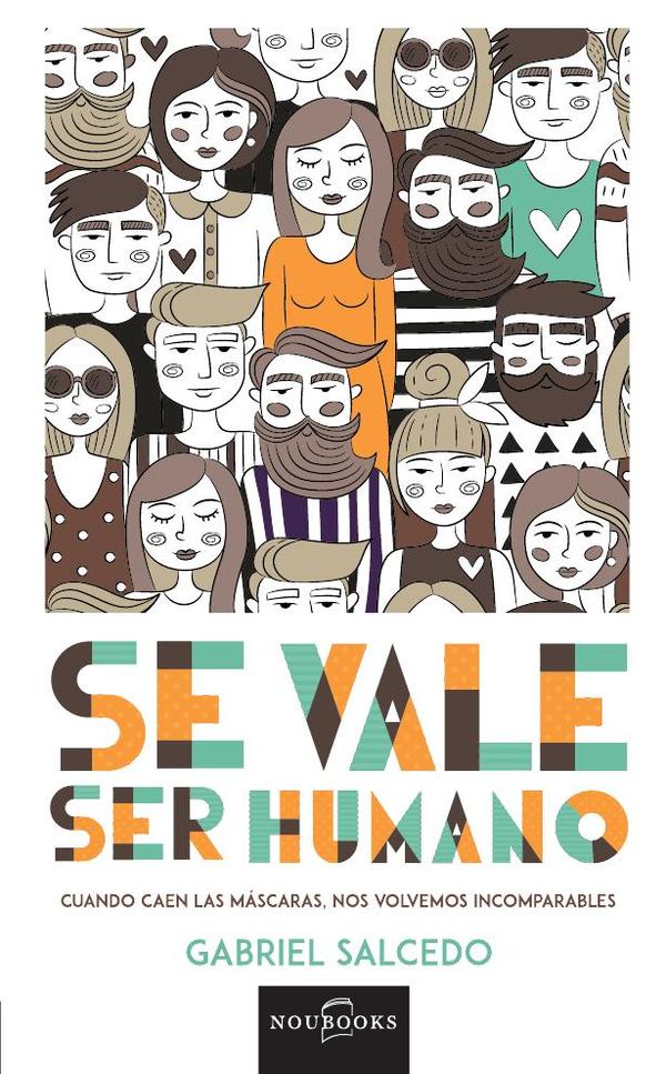 Se vale ser humano:Cuando caen las mascaras nos volvemos incomparables.