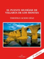 El puente Mudéjar de Villarta de los Montes (Badajoz) 2ª edición:Aproximación histórico artística