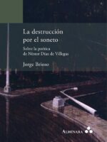 La destrucción por el soneto. Sobre la poética de Néstor Díaz de Villegas