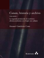 Canon, historia y archivo. Volumen I. La segunda promoción de escritores afrodescendientes en el siglo xix cubano