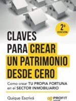 Claves para crear un patrimonio desde cero:Como crear tu propia fortuna en el sector inmobiliario