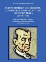 Pedro Romero de Terreros: Los primeros años del futuro conde de Regla (1710-1752):De la villa andaluza de Cortegana a las ciudades de Querétaro y Pachuca en el México virreinal