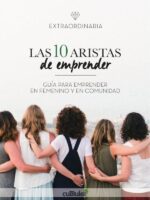 Las diez aristas de emprender:Guía para emprender en femenino y en comunidad