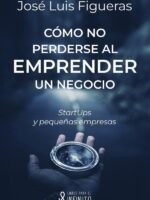 Cómo no perderse al emprender un negocio:StartUps y pequeñas empresas
