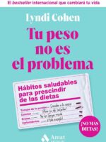 Tu peso no es el problema:Hábitos saludables para prescindir de las dietas
