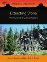 Extracting Stone:The Archaeology of Quarry Landscapes