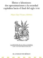 Ebrios y laboriosos:dos aproximaciones a la sociedad capitalina hacia el final del siglo XVIII