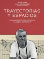 Trayectorias y espacios:Intersecciones en torno al pensamiento de Jacques Aprile-Gniset