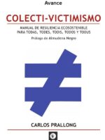 Colecti-Victimismo:COLECTI-VICTIMISMO. Manual de resiliencia ecosostenible para todas, todes, todis, todos y todus