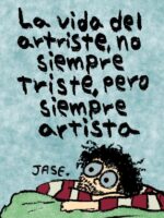 La vida del artriste, no siempre triste, pero siempre artista