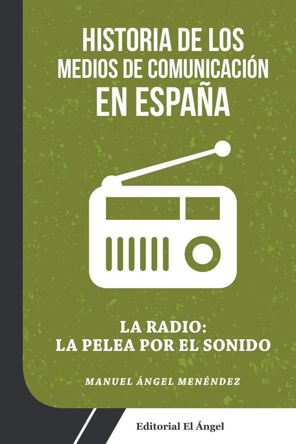 La pelea por la radio :Historia de los Medios de Comunicación en España