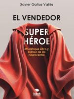 El vendedor superhéroe:Mi enfoque ético y exitoso de las neuroventas
