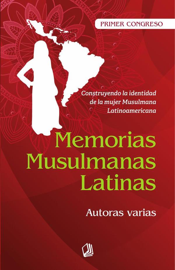Memorias Musulmanas Latinas:Construyendo la identidad de la mujer Musulmana Latinoamericana