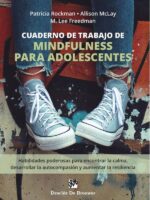 Cuaderno de trabajo de mindfulness para adolescentes:Habilidades poderosas para encontrar la calma, desarrollar la autocompasión y aumentar la resiliencia