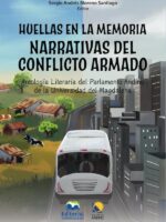 Huellas en la memoria. Narrativas del conflicto armado:Antología literaria del Parlamento Andino de la Universidad del Magdalena