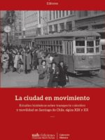 La ciudad en movimiento:Estudios históricos sobre transporte colectivo y movilidad en Santiago de Chile, siglos XIX y XX