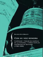 Con mi voz sonora:Campanas y toques de campana en la Catedral y otros templos históricos de Santiago (1789-1899)