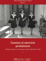 Camino al ejercicio profesional:Trabajo y género en Argentina y Chile (siglos XIX y XX)