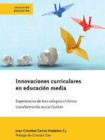 Innovaciones curriculares en educación media:Experiencias de tres colegios chilenos transformando su currículum