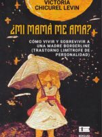 ¿Mi mamá me ama? Cómo vivir y sobrevivir a una madre borderline:(trastorno limítrofe de personalidad)