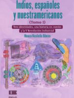 Indios, españoles y nuestramericanos (Tomo I):Tres identidades, una historia común y la V Revolución Industrial