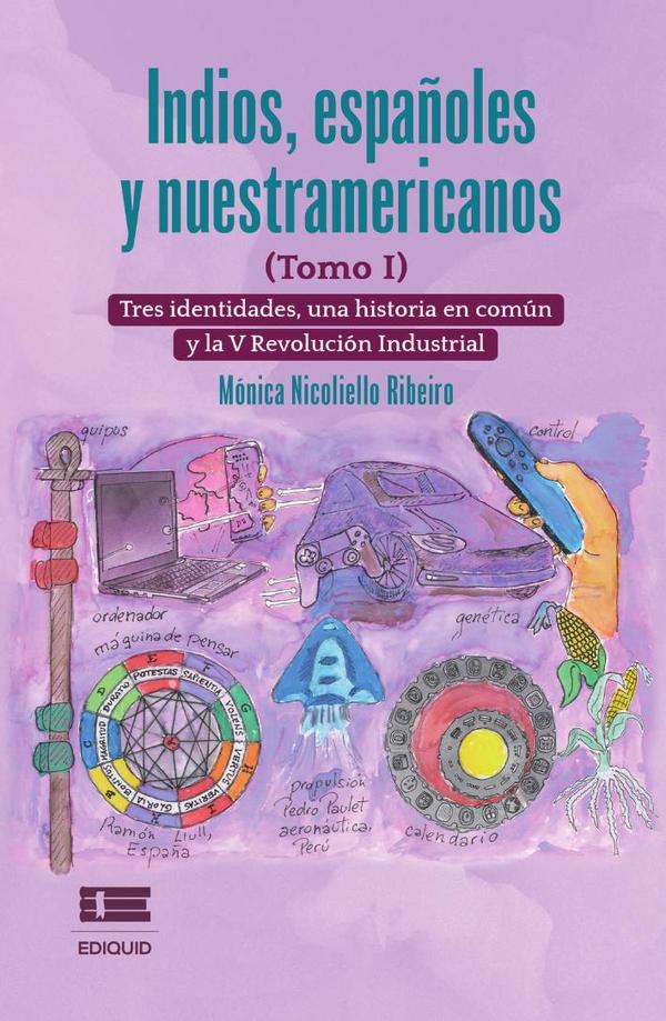 Indios, españoles y nuestramericanos (Tomo I):Tres identidades, una historia común y la V Revolución Industrial