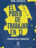 El poder de trabajar en ti.:Ejercicios para tu bienestar