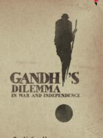 Gandhi’s Dilemma in War and Independence