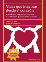 Vidas que inspiran desde el corazón:Entrevistas a mujeres que han sido el cambio que querían ver en el mundo