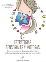 Estrategias sensoriales y motoras:Formas prácticas de ayudar a los niños y jóvenes autistas a aprender y a tener éxito