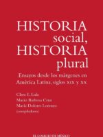 Historia social, historia plural. :Ensayos desde los márgenes en América Latina, siglos XIX y XX