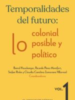 Temporalidades del futuro:: lo colonial, lo posible y lo político. Vol. 1