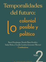 Temporalidades del futuro::lo colonial, lo posible y lo político. Vol. 2