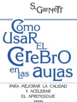Cómo usar el cerebro en las aulas:Para mejorar la calidad y acelerar el aprendizaje