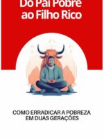 Do Pai Pobre Ao Filho Rico:Como erradicar a pobreza em duas gerações