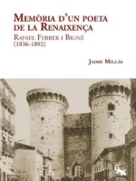 Memòria de un poeta de la renaixença :RAFAEL FERRER I BIGNÉ (1836-1892)
