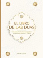 El Libro de las Duas para una vida de musulmán devoto:Oraciones auténticas de súplica y agradecimiento para todas las situaciones de la vida - Duas para el crecimiento espiritual, la salud, la protección y el éxito (Libros Islam)
