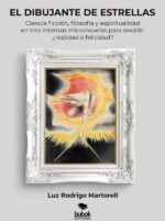 El dibujante de estrellas:Ciencia ficción, filosofía y espiritualidad en tres intensas micronovelas para decidir: ¿realidad o felicidad?