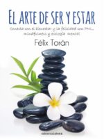 El arte de ser y estar:Conecta con el bienestar y la felicidad con PNL, mindfulness y ecología mental