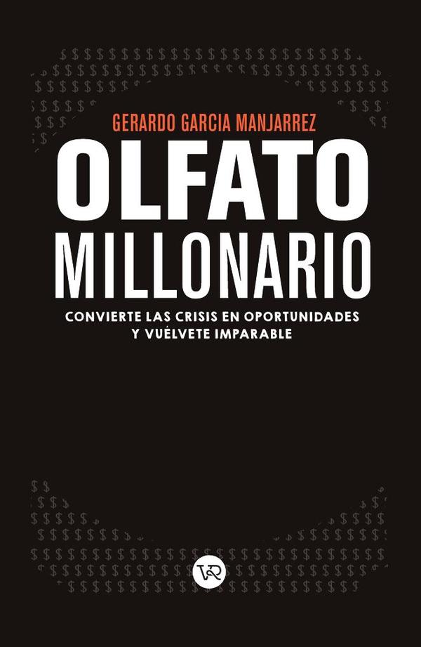 Olfato millonario:Convierte las crisis en oportunidades y vuélvete imparable