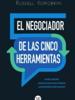El negociador de las cinco herramientas:Habilidades esenciales para tomar las mejores decisiones