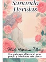 Sanando heridas:Una guía para afianzar el amor propio y relaciones más plenas