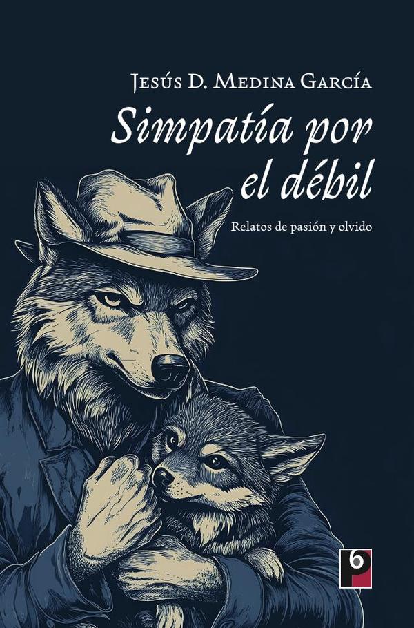 Simpatía por el débil:Relatos de pasión y olvido