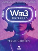 Web3 para inquietos:El futuro de la blockchain y la tokenización visto desde la experiencia del autor del bestseller «Bitcoin, Blockchain y tokenización para inquietos»