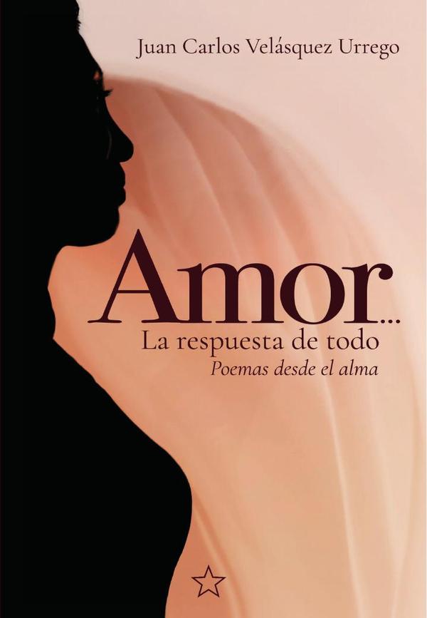 Amor, la respuesta de todo:Poemas desde el alma