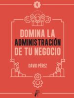 Domina la administración de tu negocio