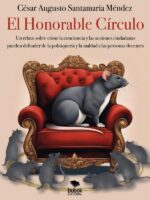 El Honorable Círculo:Un relato sobre cómo la conciencia y las acciones ciudadanas pueden defendernos de la politiquería y la maldad