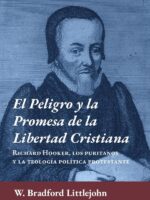 El peligro y la promesa de la libertad cristiana :Richard Hooker, los puritanos y la teología política protestante