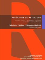 Regímenes de alteridad:Estado-nación y alteridades indígenas en América Latina, 1810-1950